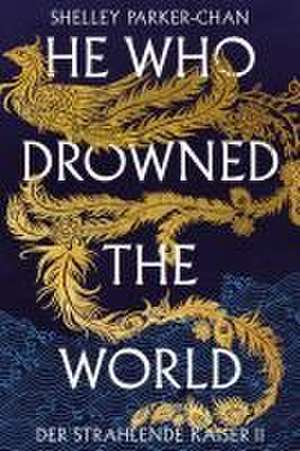 He Who Drowned the World (Der strahlende Kaiser II) (limitierte Collector's Edition mit Farbschnitt und Miniprint) de Shelley Parker-Chan