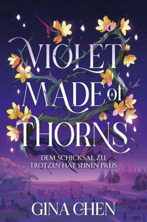 Violet Made of Thorns - Dem Schicksal zu trotzen hat seinen Preis de Gina Chen