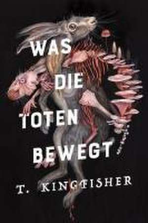 Was die Toten bewegt (Eine packende und atmosphärische Nacherzählung von Edgar Allan Poes Klassiker "Der Untergang des Hauses Usher") de T. Kingfisher