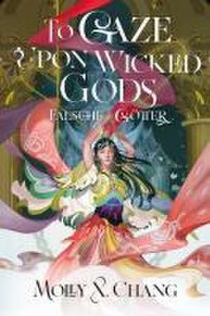 To Gaze Upon Wicked Gods - Falsche Götter de Molly X. Chang