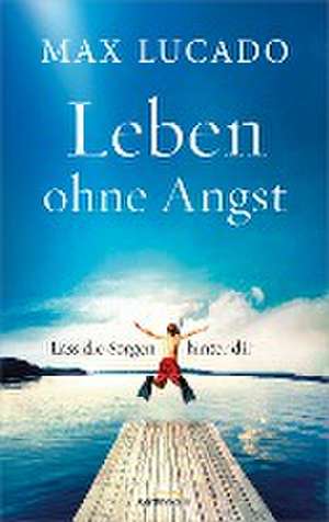 Leben ohne Angst de Max Lucado