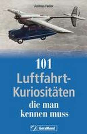 101 Luftfahrt-Kuriositäten, die man kennen muss de Andreas Fecker