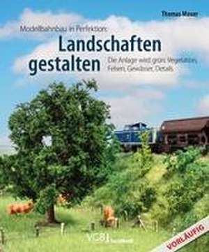 Modellbahnbau in Perfektion: Landschaften gestalten de Thomas Mauer