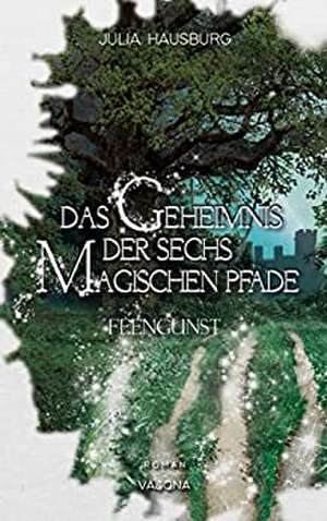 Das Geheimnis der sechs magischen Pfade (Band 1) de Julia Hausburg