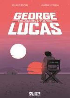 George Lucas: Der lange Weg zu Star Wars de Laurent Hopman