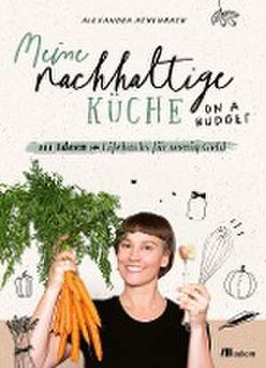 Meine nachhaltige Küche - on a budget de Alexandra Achenbach