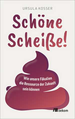 Schöne Scheiße! de Ursula Kosser