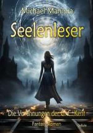 Seelenleser - Die Vorahnungen der C. C. Kent - Fantasy-Roman de Michael Maniura