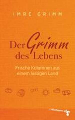 Der Grimm des Lebens de Imre Grimm