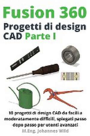 Fusion 360 | Progetti di design CAD Parte I de M. Eng. Johannes Wild