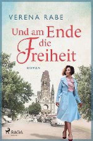 Und am Ende die Freiheit de Verena Rabe