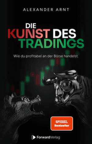 Die Kunst des Tradings de Alexander Arnt