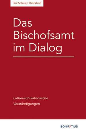 Das Bischofsamt im Dialog de Phil Schulze Dieckhoff