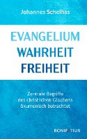 Evangelium Wahrheit Freiheit de Johannes Schelhas