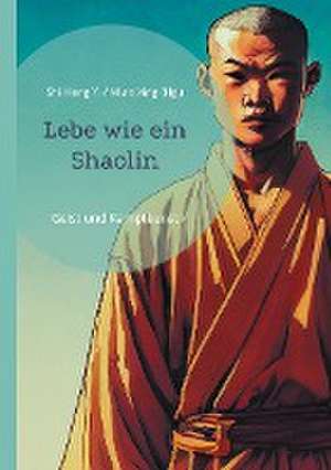 Lebe wie ein Shaolin de Meister Miao Xing