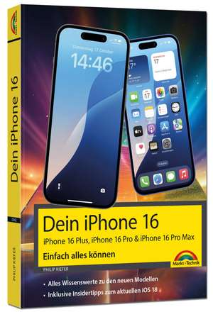 Dein iPhone 16 - iPhone Plus 16, Pro 16 & 16 Pro Max - Einfach alles können de Philip Kiefer