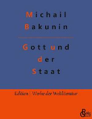 Gott und der Staat de Michail Bakunin