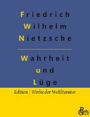 Wahrheit und Lüge de Friedrich Wilhelm Nietzsche