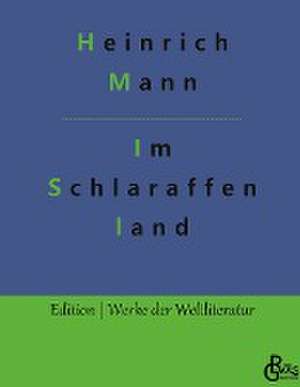 Im Schlaraffenland de Heinrich Mann