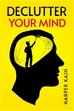 DECLUTTER YOUR MIND de Harper Kain