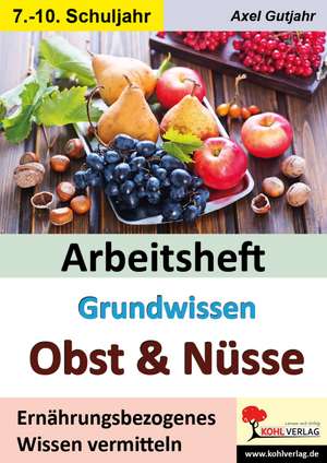 Arbeitsheft Grundwissen Obst & Nüsse de Axel Gutjahr