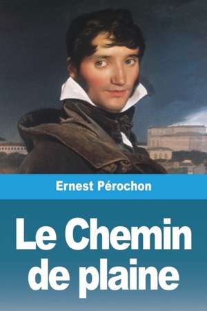 Le Chemin de plaine de Ernest Pérochon