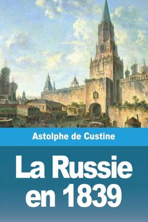 La Russie en 1839 de Astolphe De Custine