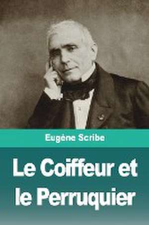 Le Coiffeur et le Perruquier de Eugène Scribe