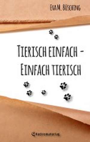 Tierisch einfach - Einfach tierisch de Eva M. Büsching