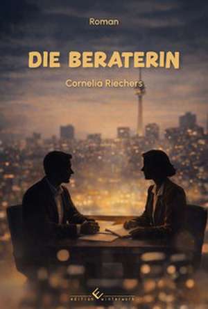 Die Beraterin. Roman de Cornelia Riechers