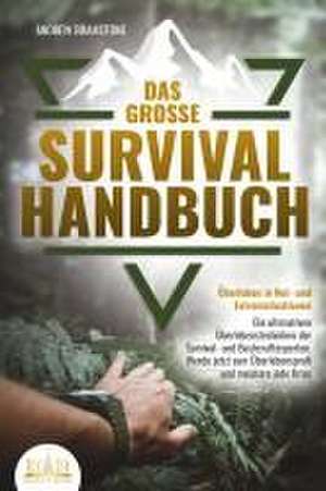 Das große SURVIVAL HANDBUCH - Überleben in Not- und Extremsituationen: Die ultimativen Überlebenstechniken der Survival- und Bushcraftexperten. Werde jetzt zum Überlebensprofi und meistere jede Krise de Andrew Bramstone