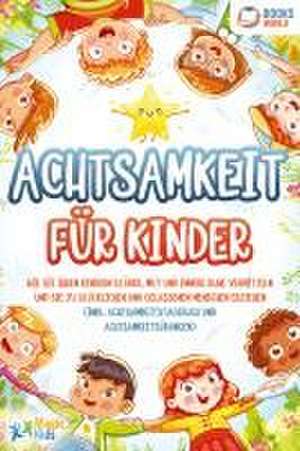 Achtsamkeit für Kinder: Wie Sie Ihren Kindern Stärke, Mut und innere Ruhe vermitteln und sie zu glücklichen und gelassenen Menschen erziehen (Inkl. Achtsamkeitstagebuch und Achtsamkeitsübungen) de Magic Kids