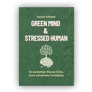 Green Mind & Stressed Human de Antonia Schmoldt