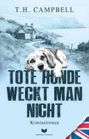 Tote Hunde weckt man nicht de T. H. Campbell