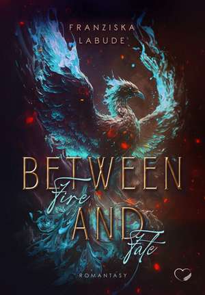 Between Fire And Fate de Franziska Labude