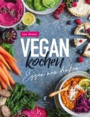 Vegan Kochen - Essen neu denken de Lea Green