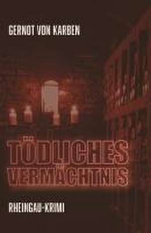 Tödliches Vermächtnis de Gernot von Karben