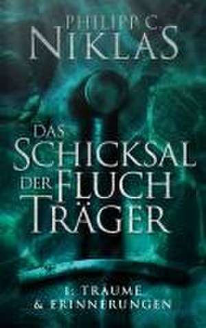 Das Schicksal der Fluchträger - Teil 1: Träume und Erinnerungen de Philipp C. Niklas