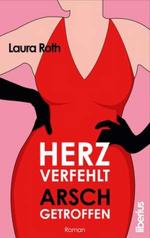 Herz verfehlt, Arsch getroffen de Laura Roth