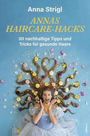 Annas Haircare-Hacks de Anna Strigl