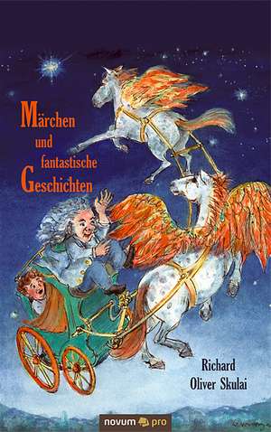 Märchen und fantastische Geschichten de Richard O Skulai