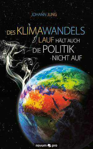 Des Klimawandels Lauf hält auch die Politik nicht auf de Johann Jung