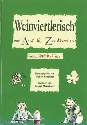 Weinviertlerisch von Arnt bis Zwidawurzn de Hubert Bruckner