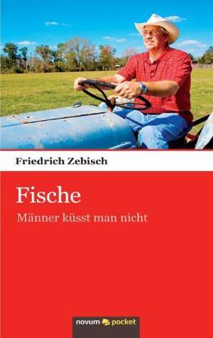 Fische-Männer küsst man nicht de Friedrich Zebisch