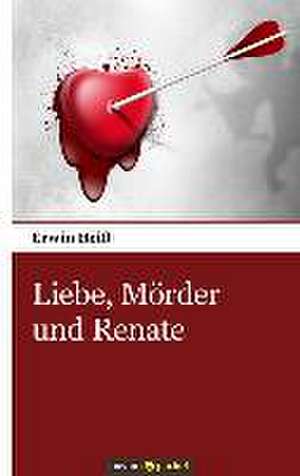 Liebe, Mörder und Renate de Erwin Heiß