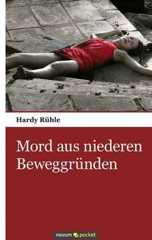 Mord aus niederen Beweggründen de Hardy Rühle