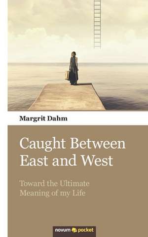 Caught Between East and West de Margrit Dahm