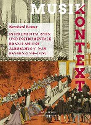 Instrumentalisten und instrumentale Praxis am Hof Albrechts V. von Bayern 1550-1579 de Bernhard Rainer