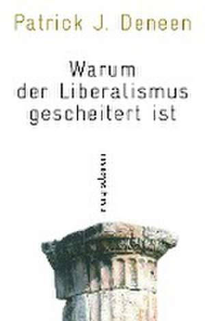 Warum der Liberalismus gescheitert ist de Patrick J. Deneen