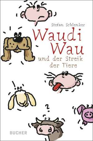 Waudi Wau und der Streik der Tiere de Stefan Schlenker